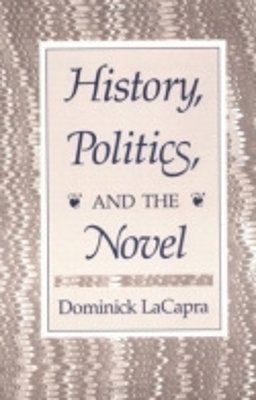 Dominick Lacapra - History, Politics, and the Novel - 9780801495779 - V9780801495779