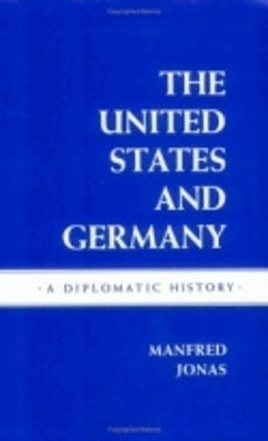 Manfred Jonas - The United States and Germany. A Diplomatic History.  - 9780801498909 - V9780801498909