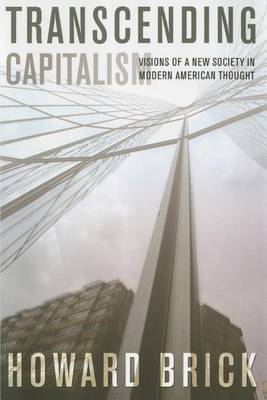 Howard Brick - Transcending Capitalism: Visions of a New Society in Modern American Thought - 9780801499043 - V9780801499043
