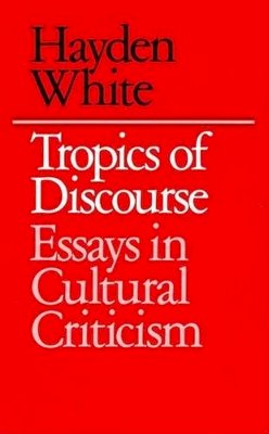 Hayden White - Tropics of Discourse: Essays in Cultural Criticism - 9780801827419 - KSG0034588