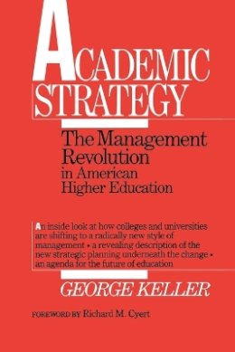 George Keller - Academic Strategy: The Management Revolution in American Higher Education - 9780801830303 - V9780801830303