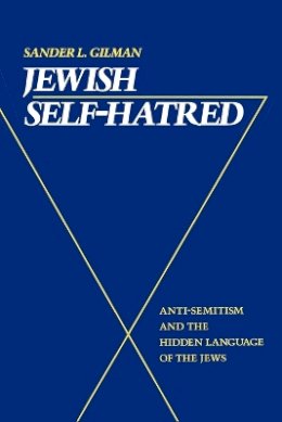 Sander L. Gilman - Jewish Self-Hatred: Anti-Semitism and the Hidden Language of the Jews - 9780801840630 - V9780801840630