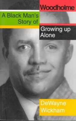 Dewayne Wickham - Woodholme: A Black Man´s Story of Growing Up Alone - 9780801854026 - KRS0018150