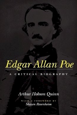 Arthur Hobson Quinn - Edgar Allan Poe: A Critical Biography - 9780801857300 - V9780801857300