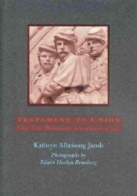 Kathryn Allamong Jacob - Testament to Union: Civil War Monuments in Washington, D.C. - 9780801858611 - KEX0212628