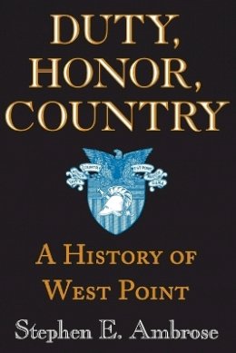 Stephen E. Ambrose - Duty, Honor, Country: A History of West Point - 9780801862939 - V9780801862939