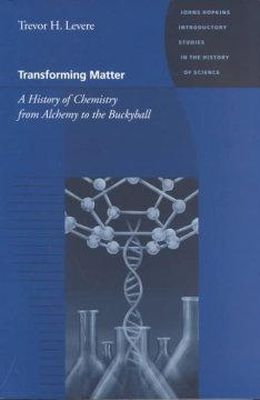 Trevor H. Levere - Transforming Matter: A History of Chemistry from Alchemy to the Buckyball - 9780801866104 - V9780801866104