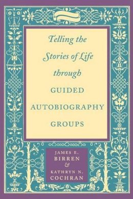 James E. Birren - Telling the Stories of Life through Guided Autobiography Groups - 9780801866340 - V9780801866340