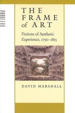 David Marshall - The Frame of Art: Fictions of Aesthetic Experience, 1750–1815 - 9780801882333 - V9780801882333