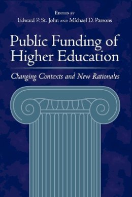 Edward P. St. John (Ed.) - Public Funding of Higher Education: Changing Contexts and New Rationales - 9780801882593 - V9780801882593