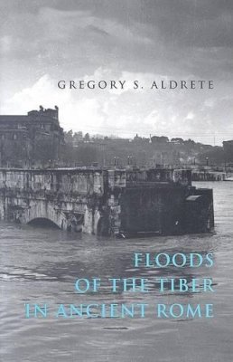 Gregory S. Aldrete - Floods of the Tiber in Ancient Rome - 9780801884054 - V9780801884054