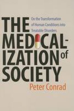 Peter Conrad - The Medicalization of Society: On the Transformation of Human Conditions into Treatable Disorders - 9780801885853 - V9780801885853