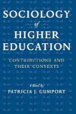 Patricia J. Gumport - Sociology of Higher Education: Contributions and Their Contexts - 9780801886157 - V9780801886157