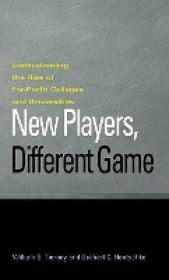 William G. Tierney - New Players, Different Game: Understanding the Rise of For-Profit Colleges and Universities - 9780801886577 - V9780801886577