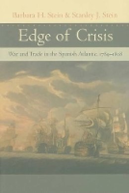 Barbara H. Stein - Edge of Crisis: War and Trade in the Spanish Atlantic, 1789–1808 - 9780801890468 - V9780801890468