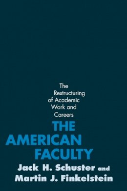 Jack H. Schuster - The American Faculty: The Restructuring of Academic Work and Careers - 9780801891038 - V9780801891038