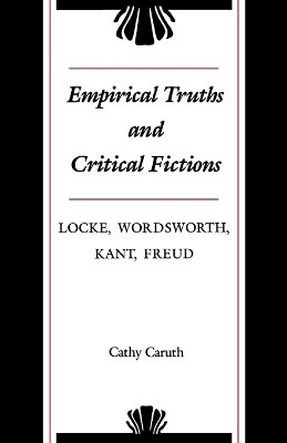 Cathy Caruth - Empirical Truths and Critical Fictions: Locke, Wordsworth, Kant, Freud - 9780801892691 - V9780801892691