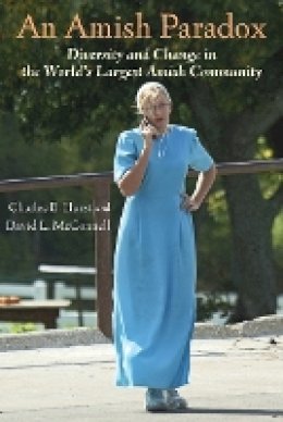 Charles E. Hurst - An Amish Paradox: Diversity and Change in the World´s Largest Amish Community - 9780801893995 - V9780801893995