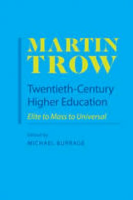 Martin Trow - Twentieth-Century Higher Education: Elite to Mass to Universal - 9780801894428 - V9780801894428