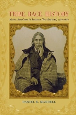 Daniel R. Mandell - Tribe, Race, History: Native Americans in Southern New England, 1780–1880 - 9780801898198 - V9780801898198