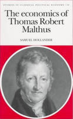 Samuel Hollander - The Economics of Thomas Robert Malthus (Studies in Comparative Political Economy and Public Policy) - 9780802007902 - V9780802007902