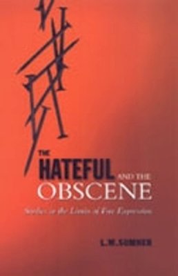 L. W. Sumner - The Hateful and the Obscene: Studies in the Limits of Free Expression (Toronto Studies in Philosophy) - 9780802042392 - V9780802042392