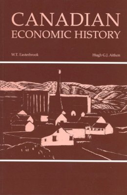 Easterbrook, W. T.; Aitken, Hugh G. J. - Canadian Economic History - 9780802066961 - V9780802066961