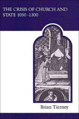 Brian Tierney - The Crisis of Church and State: 1050-1300, with selected documents (Medieval Academy Reprints for Teaching, 21) - 9780802067012 - V9780802067012