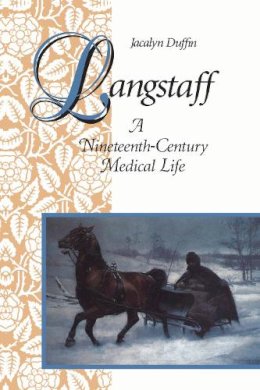 Jacalyn Duffin - Langstaff: A Nineteenth-Century Medical Life - 9780802074140 - V9780802074140