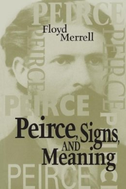 Floyd Merrell - Peirce, Signs, and Meaning - 9780802079824 - KSK0000489