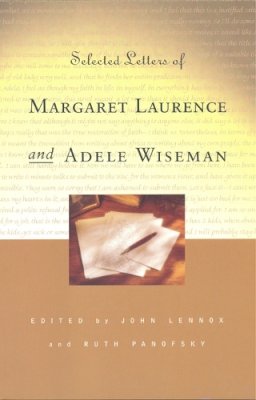 Laurence, Margaret; Wiseman, Adele. Ed(S): Lennox, John; Panofsky, Ruth - Selected Letters of Margaret Laurence and Adele Wiseman - 9780802080905 - V9780802080905