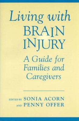 Acorn, Sonia; Acorn, Sonia; Offer, Penny. Ed(S): Acorn, Sonia; Offer, Penny - Living with Brain Injury: A Guide for Families and Caregivers - 9780802081032 - V9780802081032