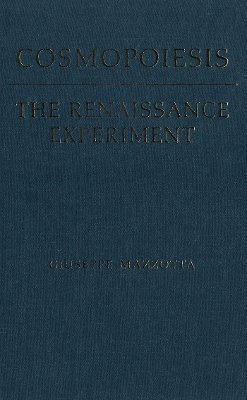 Giuseppe Mazzotta - Cosmopoiesis: The Renaissance Experiment (Toronto Italian Studies) - 9780802084217 - V9780802084217