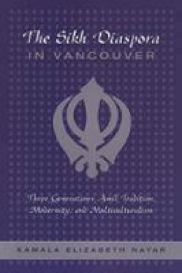 Kamala Elizabeth Nayar - The Sikh Diaspora in Vancouver: Three Generations Amid Tradition, Modernity, and Multiculturalism - 9780802086310 - V9780802086310