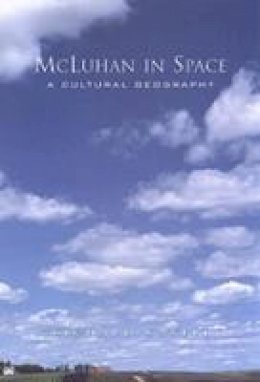 Richard Cavell - McLuhan in Space: A Cultural Geography - 9780802086587 - KSK0000557