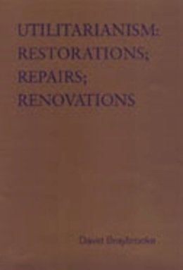 David Braybrooke - Utilitarianism: Restorations - Repairs - Renovations (Toronto Studies in Philosophy) - 9780802087324 - V9780802087324