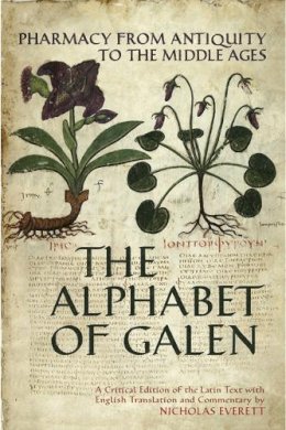 Nicholas Everett - The Alphabet of Galen. Pharmacy from Antiquity to the Middle Ages.  - 9780802098122 - V9780802098122