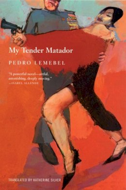 Pedro Lemebel - My Tender Matador: A Novel - 9780802141873 - V9780802141873