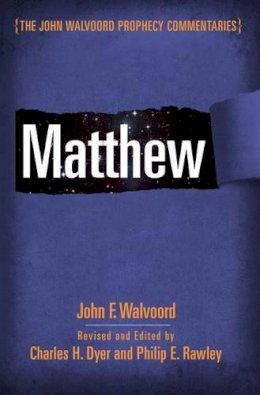 Walvoord, John F, Dyer, Charles H - Matthew (The John Walvoord Prophecy Commentaries) - 9780802404763 - V9780802404763