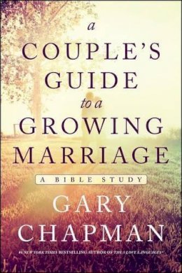 Gary D. Chapman - A Couple's Guide to a Growing Marriage: A Bible Study - 9780802412287 - V9780802412287