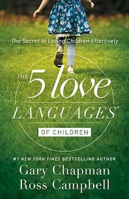 Ross Chapman Gary & Campbell - The 5 Love Languages of Children: The Secret to Loving Children Effectively - 9780802412850 - V9780802412850