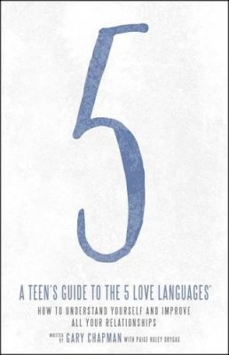 Gary Chapman - A Teen's Guide to the 5 Love Languages: How to Understand Yourself and Improve All Your Relationships - 9780802414359 - V9780802414359