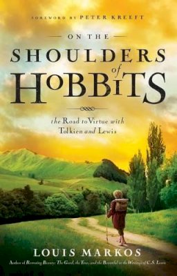 Louis Markos - On the Shoulders of Hobbits: The Road to Virtue with Tolkien and Lewis - 9780802443199 - V9780802443199