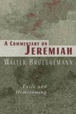 Walter Brueggemann - A Commentary on Jeremiah: Exile and Homecoming - 9780802802804 - V9780802802804