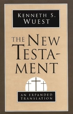 Kenneth S. Wuest - The New Testament: An Expanded Translation - 9780802808820 - V9780802808820