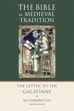 Ian Christopher Levy (Ed.) - The Letter to the Galatians (Medieval Bible Commentary series) - 9780802822239 - V9780802822239