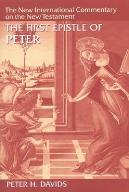 Peter H. Davids - The First Epistle of Peter (The New International Commentary on the New Testament) - 9780802825162 - V9780802825162