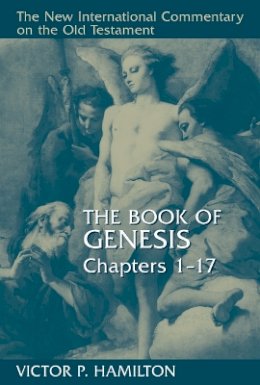 Victor P. Hamilton - The Book of Genesis (New International Commentary on the Old Testament Series) 1-17 - 9780802825216 - V9780802825216