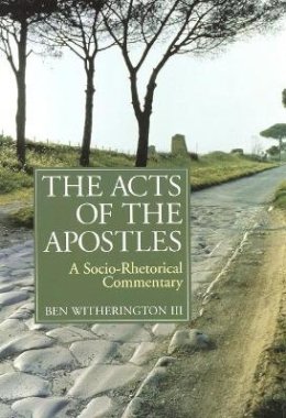 Ben Witherington - The Acts of the Apostles : A Socio-Rhetorical Commentary - 9780802845016 - V9780802845016