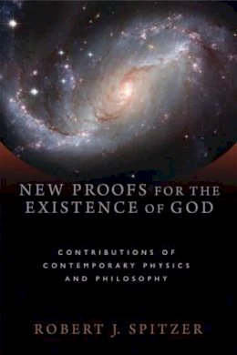 Robert J. Spitzer - New Proofs for the Existence of God: Contributions of Contemporary Physics and Philosophy - 9780802863836 - V9780802863836